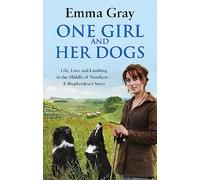 One Girl And Her Dogs: Life, Love and Lambing in the Middle of Nowhere