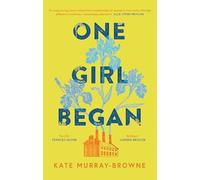 One Girl Began: An immersive and riveting story of three women, one building, and a century of change, for fans of Kate Atkinson and Maggie O’Farrell
