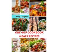 ONE-GLP COOKBOOK MEALS RECIPES: High-protein Sustainable Easy Delicious Healthy Nutrition Diet With Simple Wholesome Savory Nutrients Weight loss Affordable Dishes Food