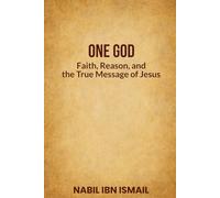 One God: Faith, Reason, and the True Message of Jesus
