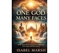 ONE GOD, MANY FACES: How Different Cultures Describe the Same Divine Force