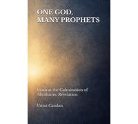 ONE GOD, MANY PROPHETS: Islam as the Culmination of Abrahamic Revelation