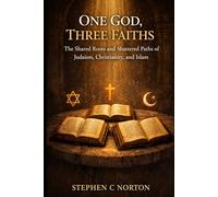 One God, Three Faiths: The Shared Roots and Shattered Paths of Judaism, Christianity, and Islam (The Ancient Gods Series)