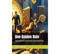 One Golden Rule: That Governs Every Successful Business