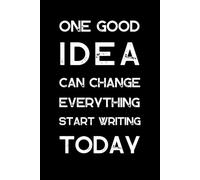 ONE GOOD IDEA CAN CHANGE EVERYTHING START WRITING TODAY: A Minimalist 6x9 Lined Notebook for Writing, Planning, and Reflection