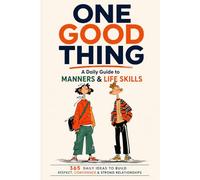 One Good Thing: A Daily Guide to Manners & Life Skills