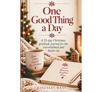 One Good Thing a Day: A 25-Day Christmas Gratitude Journal for the Overwhelmed and Burnt-Out (The Wonder of Christmas Collection)