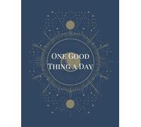 One Good Thing a Day: A Simple Daily Gratitude Journal for Reflection and Calm