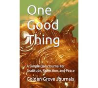 One Good Thing: A Simple Daily Journal for Gratitude, Reflection, and Peace