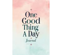 One Good Thing Day Journal: 365 Days of Daily Gratitude, Reflection, and Thankfulness