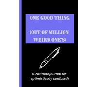 One good thing (Out of million weird one's): Gratitude journal for optimistically confused