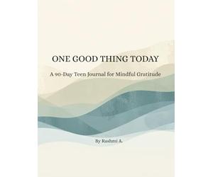 ONE GOOD THING TODAY: A 90-Day Teen Journal for Mindful Gratitude