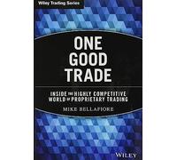One Good Trade: Inside the Highly Competitive World of Proprietary Trading: 454 (Wiley Trading)