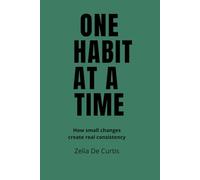 ONE HABIT AT A TIME: How small changes create real consistency