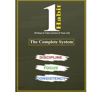 One Habit: The Complete System - 90 Days to Build Discipline, Master Focus, and Stay Consistent