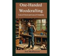 One-Handed Woodcrafting: Loss of Use is not Loss of Creativity