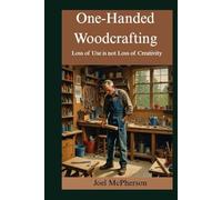 One-Handed Woodcrafting: Loss of Use is not Loss of Creativity