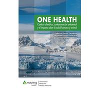 One Health.Cambio climático, contaminación ambiental y el impacto sobre la salud humana y animal. (SIN COLECCION)
