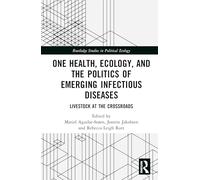 One Health, Ecology, and the Politics of Emerging Infectious Diseases: Livestock at the Crossroads (Routledge Studies in Political Ecology)