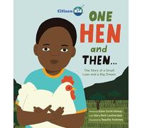 One Hen and Then: The Story of a Small Loan and a Big Dream (CitizenKid)