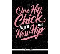 One Hip Chick With One New Hip: 6x9 Dot Grid Notebook | 120 Pages - Perfect for Hip Replacement Recovery, Surgery Journaling, or a Thoughtful Gift for Women
