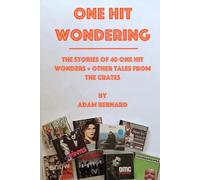 One Hit Wondering: The Stories of 40 One Hit Wonders + Other Tales From The Crates