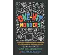 One-Hit Wonders: Fantastic and Lesser-Known Heroes from the Bible Who Will Enhance Your Relationship With God