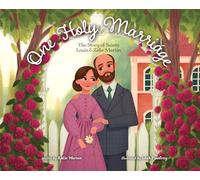One Holy Marriage: The Story of Louis and Zélie Martin
