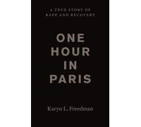 One Hour in Paris: A True Story of Rape and Recovery by Karyn Freedman (April 23,2014)