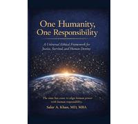 One Humanity, One Responsibility: A Universal Ethical Framework for Justice, Survival, and Human Destiny