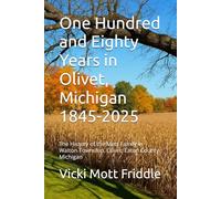 One Hundred and Eighty Years in Olivet, Michigan 1845-2025: The History of the Mott Family in Walton Township, Olivet, Eaton County, Michigan