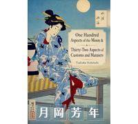 One Hundred Aspects of the Moon & Thirty-Two Aspects of Customs and Manners: The Complete Woodblock Print Collection (Japanese painting art book)
