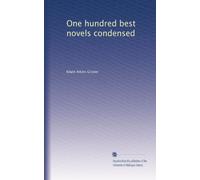 One hundred best novels condensed
