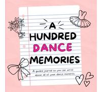 One Hundred Dance Memories: A Guided Journal with 100 Prompts to Capture Your Dance Moments