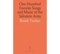 One Hundred Favorite Songs and Music of the Salvation Army: Together With a Collection of Fifty Songs and Solos