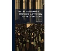 One Hundred & Fifty Original Sketches & Plans Of Sermons