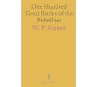 One Hundred Great Battles of the Rebellion: Regiments, batteries, and casualties: detailed battle-by-battle records and troop strengths