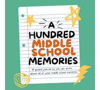 One Hundred Middle School Memories: A Guided Journal with 100 Prompts About Your Middle School Experience