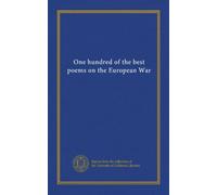 One hundred of the best poems on the European War (v.1)