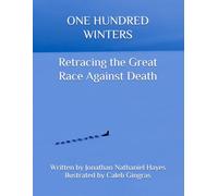 One Hundred Winters: Retracing the Great Race Against Death