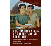One Hundred Years of Greek-Turkish Relations: The Human Dimension of an Ongoing Conflict (Edinburgh Studies on Modern Turkey)