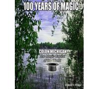 One Hundred Years of Magic: Colon Michigan The Magic Capital of the World