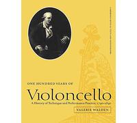 One Hundred Years of Violoncello Paperback: A History of Technique and Performance Practice, 1740-1840 (Cambridge Musical Texts and Monographs)