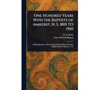 One Hundred Years With the Baptists of Amherst, N. S. 1810 TO 1910