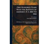 One Hundred Years With the Baptists of Amherst, N. S. 1810 TO 1910