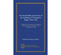One hundredth anniversary of the building of "Cleopatra's Barge" 1816-1916: Catalog of the commemorative exhibition held at the Peabody Museum ... July 17-September 30, 1916