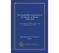 One hundredth anniversary of the diocese of Maine, 1820-1920: Christ church, Gardiner, Maine, May thirtieth to June third