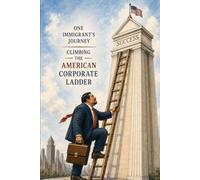 One Immigrant's Journey Climbing the American Corporate Ladder