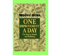 One Improvement A Day: The Road To Wealth And Wellbeing