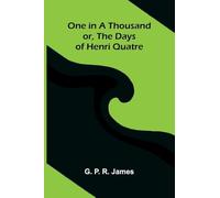 One in a Thousand; or, The Days of Henri Quatre